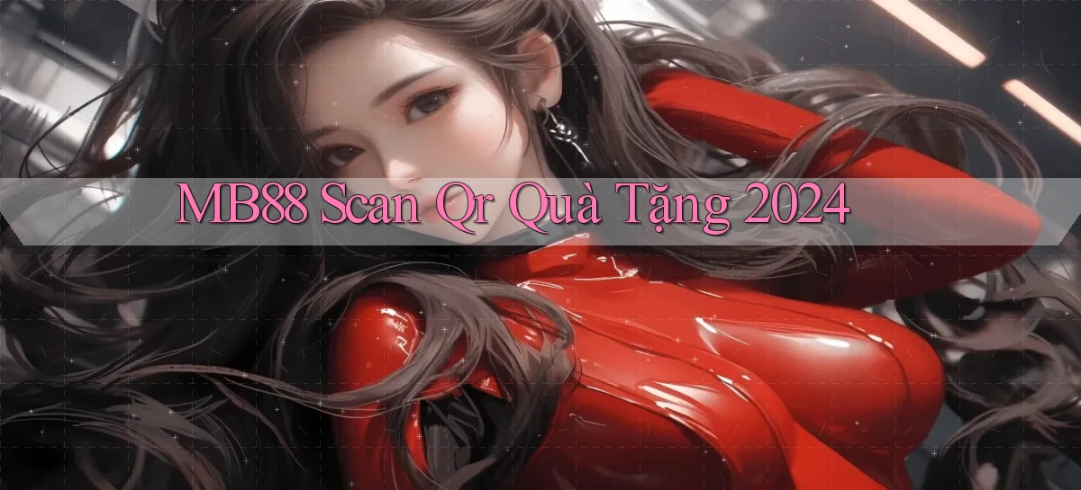mb88 scan qr quà tặng 2024