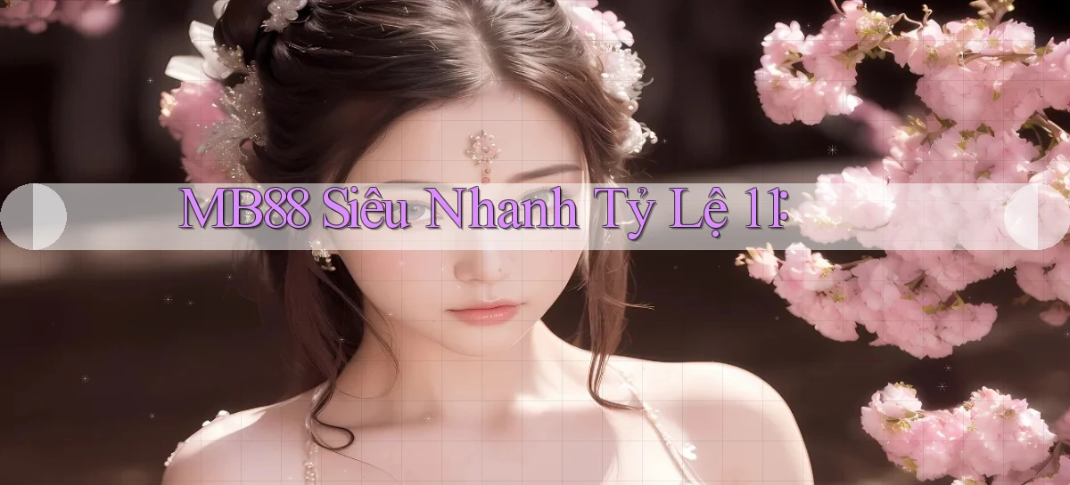 mb88 siêu nhanh tỷ lệ 1：1