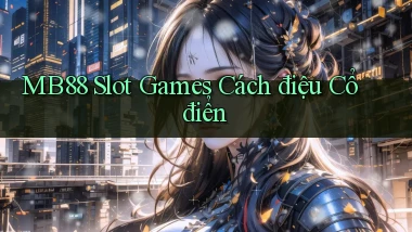 mb88  slot games cách điệu cổ điển