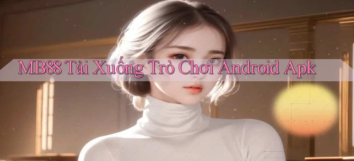 mb88  tải xuống trò chơi android apk