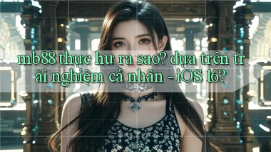 mb88 thực hư ra sao dựa trên trải nghiệm cá nhân   iOS 16