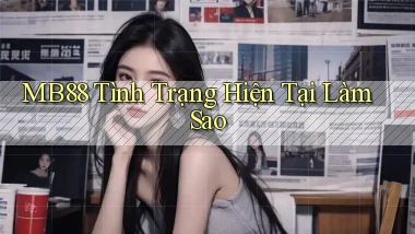 mb88 tình trạng hiện tại làm sao