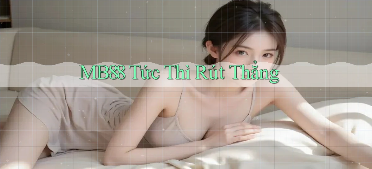 mb88 tức thì rút thẳng