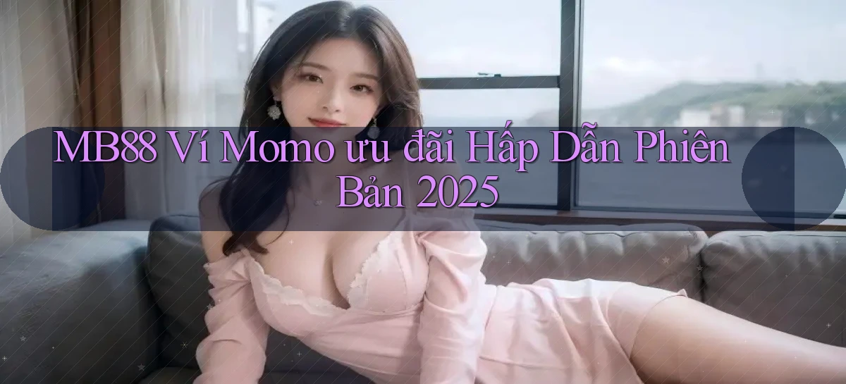 mb88 ví momo ưu đãi hấp dẫn phiên bản 2025