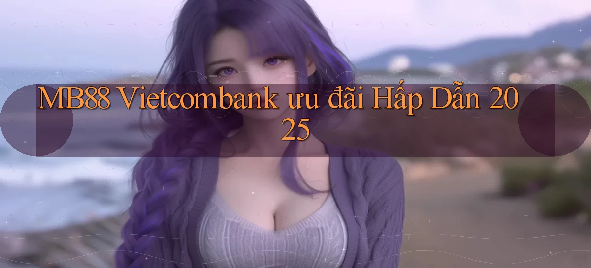 mb88 vietcombank ưu đãi hấp dẫn 2025