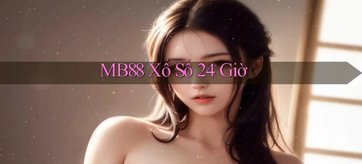 mb88 xổ số 24 giờ