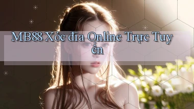 mb88  xóc đĩa online trực tuyến