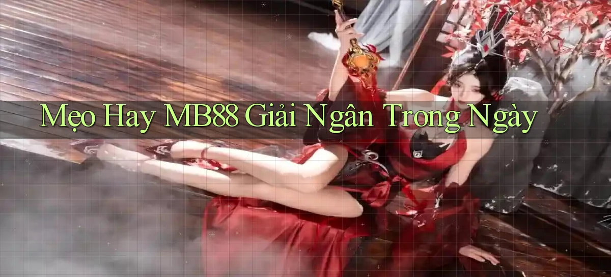mẹo hay mb88 giải ngân trong ngày