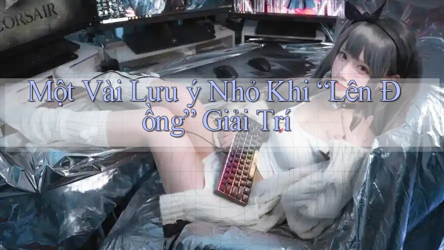 Một Vài Lưu ý Nhỏ Khi “Lên Đồng” Giải Trí Một Vài Lưu ý Nhỏ Khi “Lên Đồng” Giải Trí
