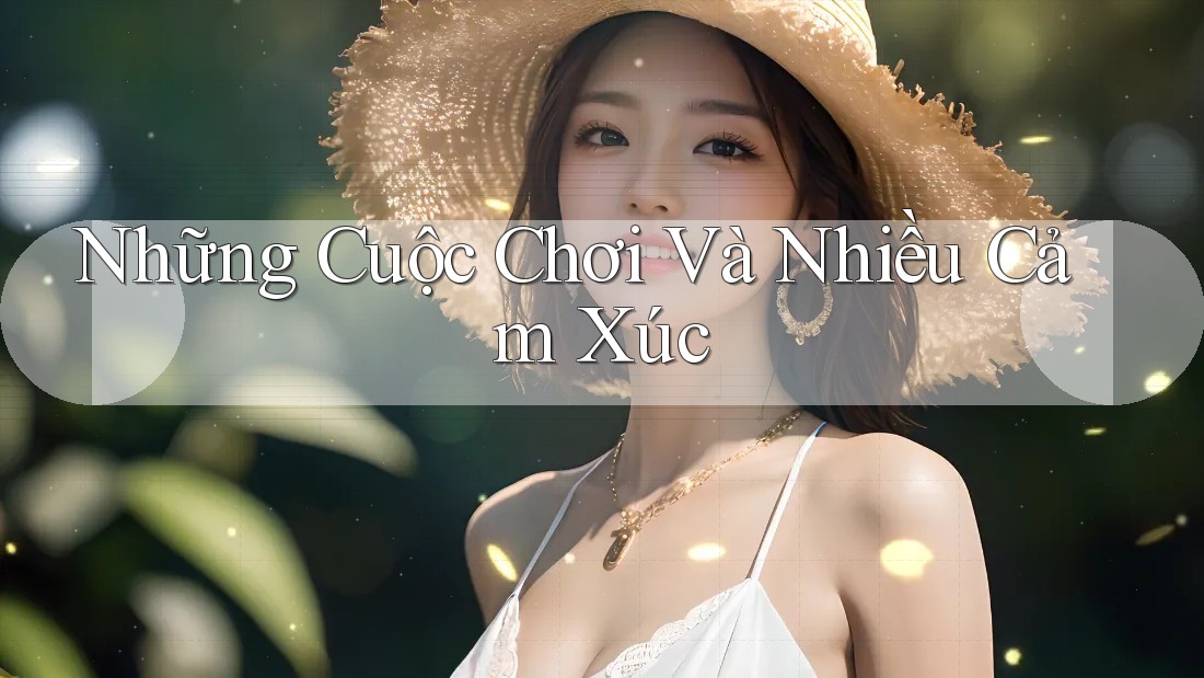 Những Cuộc Chơi Và Nhiều Cảm Xúc