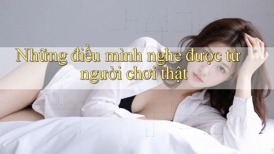 Những điều mình nghe được từ người chơi thật Những điều mình nghe được từ người chơi thật