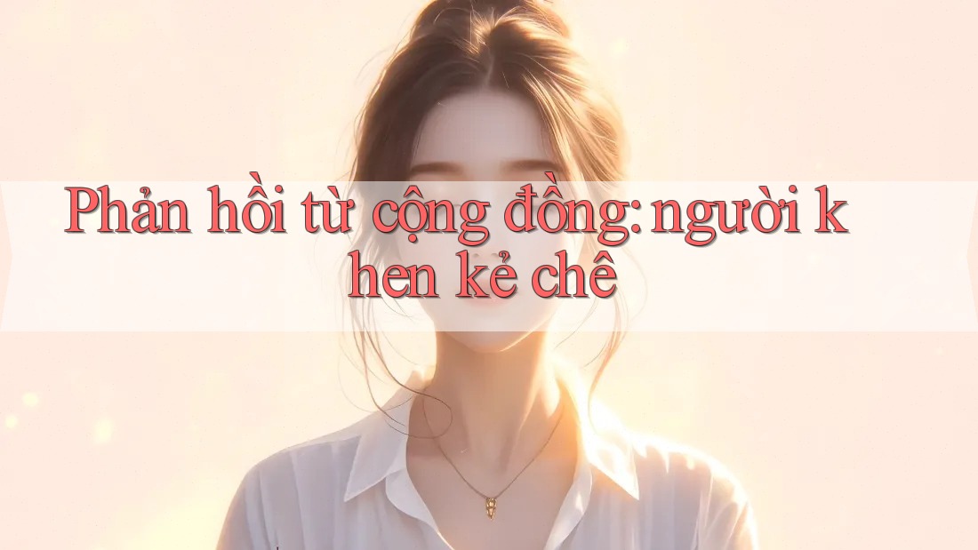 Phản hồi từ cộng đồng: người khen, kẻ chê Phản hồi từ cộng đồng: người khen, kẻ chê