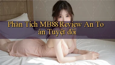 phân tích mb88 review an toàn tuyệt đối