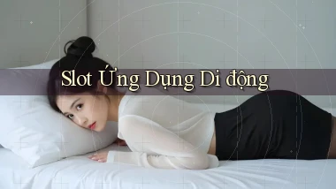 Slot Ứng dụng di động