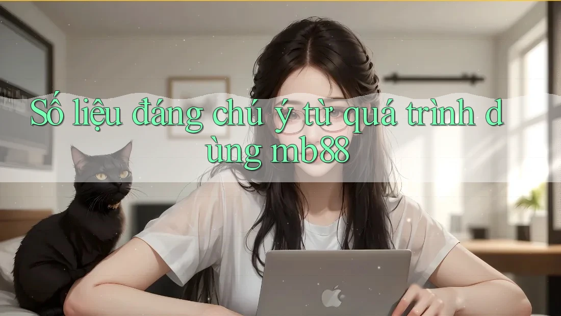 Số liệu đáng chú ý từ quá trình dùng mb88 Số liệu đáng chú ý từ quá trình dùng mb88