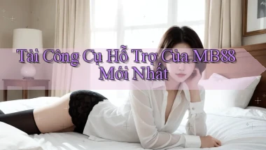 tải công cụ hỗ trợ của mb88 mới nhất