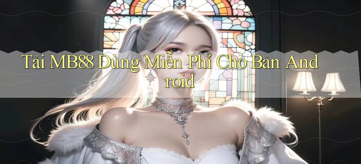 tải mb88 dùng miễn phí cho bản android