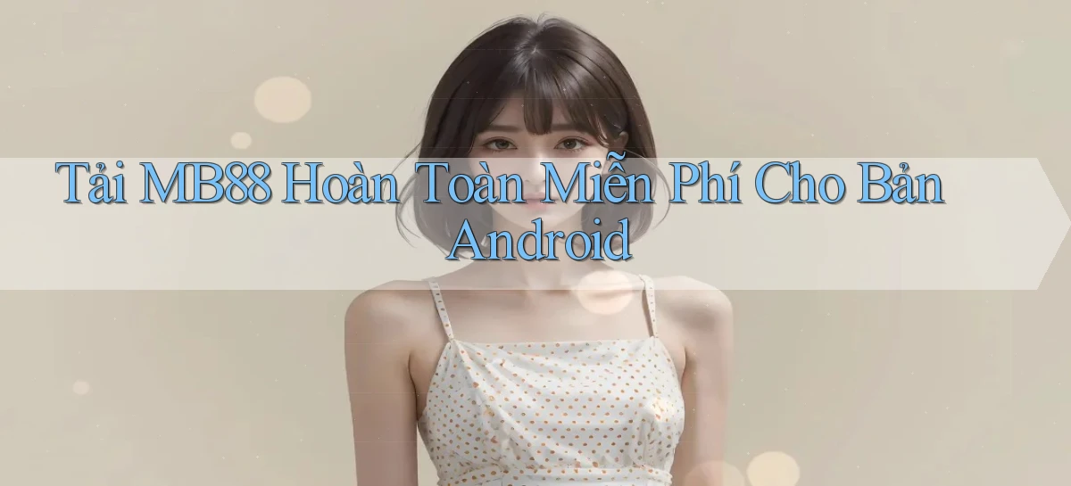 tải mb88 hoàn toàn miễn phí cho bản android