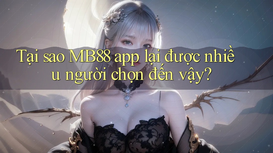 Tại sao MB88 app lại được nhiều người chọn đến vậy? Tại sao MB88 app lại được nhiều người chọn đến vậy?
