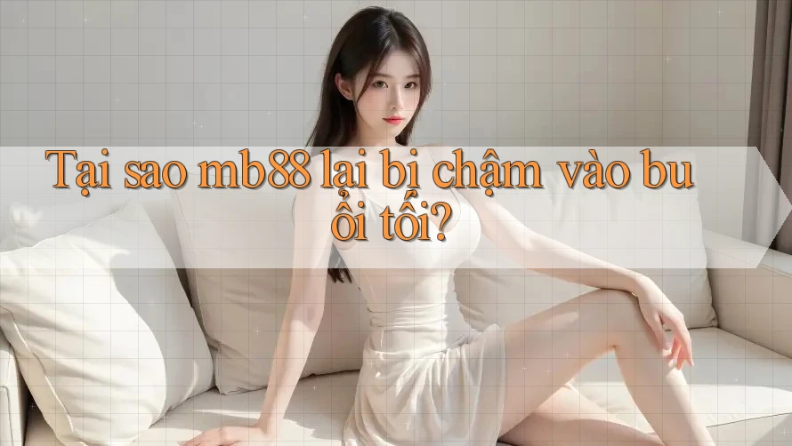 Tại sao mb88 lại bị chậm vào buổi tối? Tại sao mb88 lại bị chậm vào buổi tối?