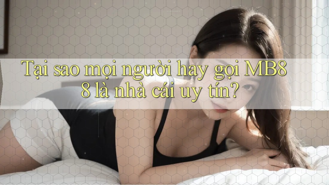 Tại sao mọi người hay gọi MB88 là nhà cái uy tín? Tại sao mọi người hay gọi MB88 là nhà cái uy tín?