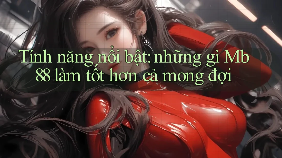 Tính năng nổi bật: những gì Mb88 làm tốt hơn cả mong đợi Tính năng nổi bật: những gì Mb88 làm tốt hơn cả mong đợi