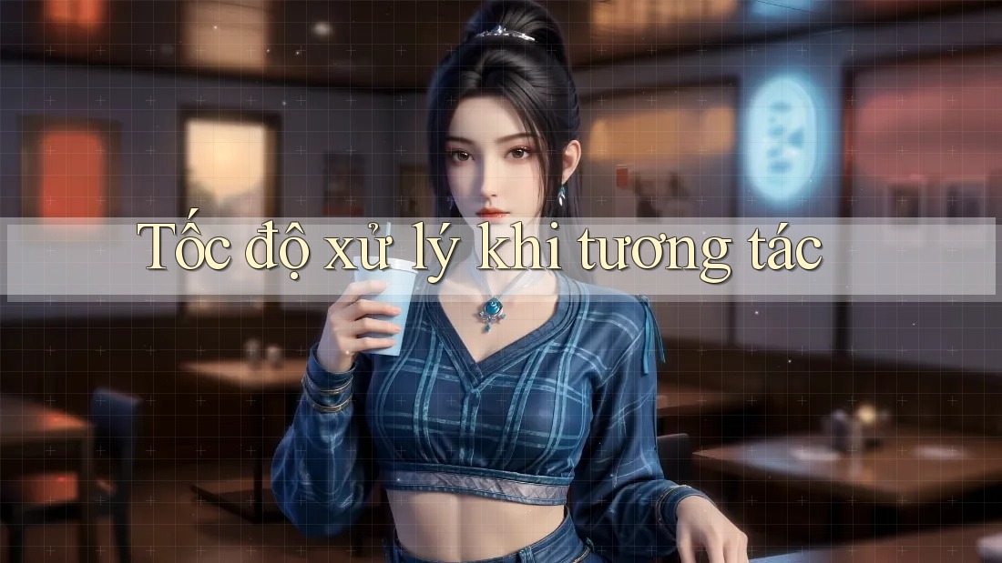 Tốc độ xử lý khi tương tác Tốc độ xử lý khi tương tác