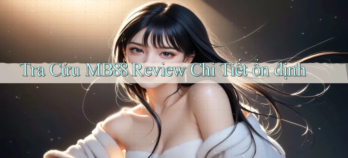 tra cứu mb88 review chi tiết ổn định