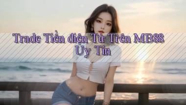 trade tiền điện tử trên mb88 uy tín