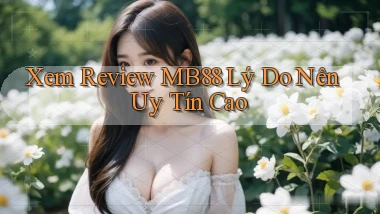 xem review mb88 lý do nên uy tín cao